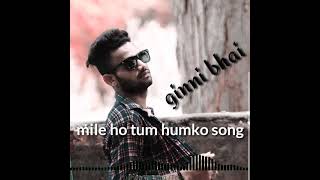 mile ho tum humko song DJ 3d remix song mix ginni salvi_ginni bhai & deepak yadav Tp gadoli aale
