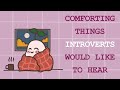 9 Comforting Things Introverts Would Like To Hear