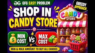 Shop in Candy Store | Greedy Algorithm | GFG Solution Explained | Min & Max Cost of Candies