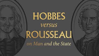 Hobbes vs. Rousseau on Man and the State