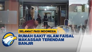 Rumah Sakit Islam Faisal Makassar Kebanjiran, Pasien Dipindahkan - [Selamat Pagi Indonesia]