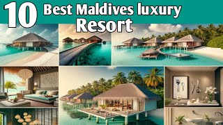 Top 10 best Maldives luxury resort | best maldives resorts | luxury travel expert