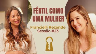 Fértil Como Uma Mulher com Francielli Rezende - Parece Terapia | Sessão #23