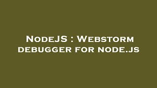 NodeJS : Webstorm debugger for node.js