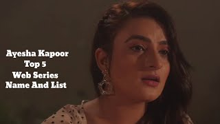 Ayesha Kapoor Top 5 || New 2022 || Web Series Name And List || Part 3 || 9/9/22 @jrwebseriescreations