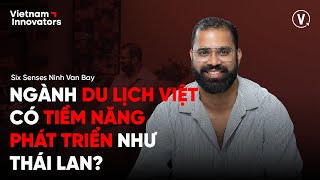 Du lịch Việt có tiềm năng phát triển như Thái Lan? - Ian Mahajan, EAM F&B Culinary, Six Sense NVB