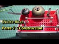 Reverbetor Box (Noise Box) – Parte 1 Construcción (No hablado)