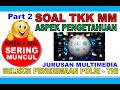 SOAL TKK MULTIMEDIA (MM) PART 2 ASPEK PENGETAHUAN | TKK BINTARA BAKOMSUS TI JURUSAN MULTIMEDIA (MM)