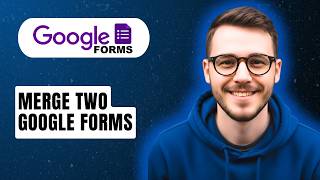 How To Merge Two Google Forms [2026 Full Guide]