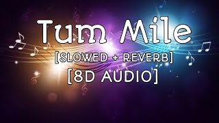 Tum Mile [8D Audio] [SLOWED + REVERB]