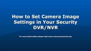 How to Set Camera Image Settings in Your DVR or NVR