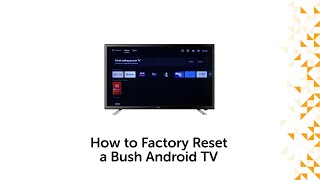 How to do a Factory Reset on a Bush Android TV