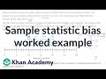 Sample statistic bias worked example | Sampling distributions | AP Statistics | Khan Academy