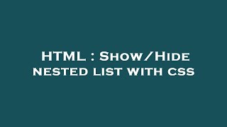 HTML : Show/Hide nested list with css