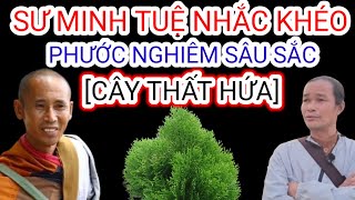 Sư Minh Tuệ Cảnh Báo Phước Nghiêm Về Loài Cây Thất Hứa😀😀😀