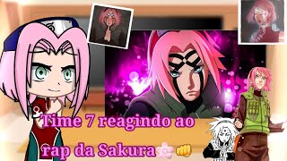 O time 7 reagindo ao rap da Sakura:Esforço e dedicação ||Bom vídeo ❤️