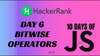 Day 6 : Bitwise Operators | 10 Days of Javascript