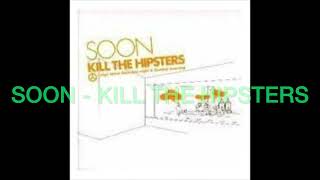 SOON - KILL THE HIPSTERS (2003)