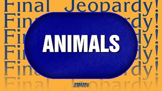 Animals | Final Jeopardy! | JEOPARDY!