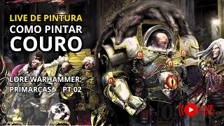 Live: COMO PINTAR COURO + Warhammer: Primarcas - Pt2