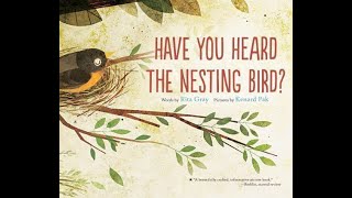 Kids Book Read Aloud: Have You Heard the Nesting Bird? Words by Rita Gray, Pictures by Kenard Pak