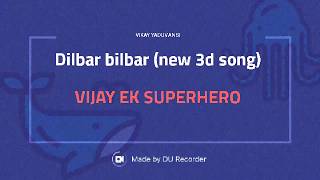 Dilbar dilbar .... new 3d songs...