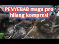 PENYEBAB mega pro hilang kompresi