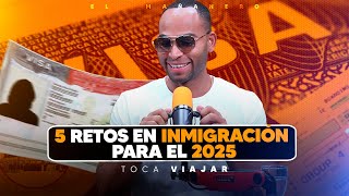 5 retos en inmigración para el 2025 - Toca Viajar