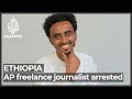 Ethiopia arrests Associated Press freelance journalist