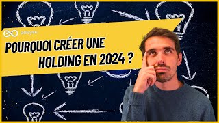 Pourquoi créer une HOLDING en 2024 ?