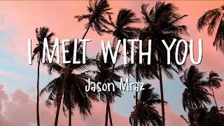 Jason Mraz - I Melt With You (Lyrics)