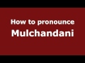 How to Pronounce Mulchandani - PronounceNames.com