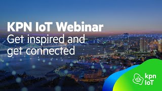 KPN IoT webinar: The Opportunities of Global IoT Connectivity