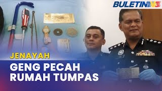 JENAYAH | ’Geng Leleh’ Aktif Jenayah Pecah Rumah Tumpas