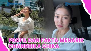 Profil dan Fakta Menarik Chandrika Chika