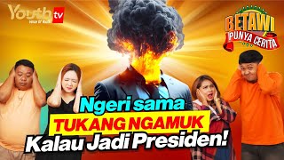 NGERI SAMA TUKANG NGAMUK KALAU JADI PRESIDEN! | Kimau, Gabby, Mpok Odah \u0026 Abi | Betawi Punya Cerita