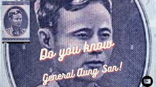 General Aung San: Burmese independence leader, assassinated in 1947, father of Aung San Suu Kyi.