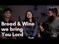 Bread & Wine We Bring You Lord | Celeste & Adrian