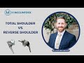 Reverse Total Shoulder vs. Total Shoulder  - Dr.  Kyle McClintock