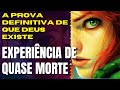 EXPERIÊNCIAS DE QUASE MORTE, A PROVA DEFINITIVA DE QUE DEUS EXISTE?