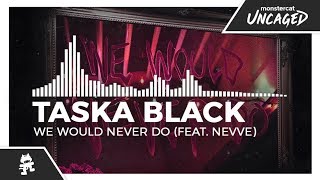 Taska Black - We Would Never Do (feat. Nevve) [Monstercat Release]