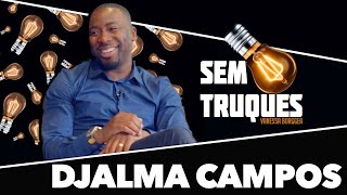 SEM TRUQUES COM DJALMA CAMPOS