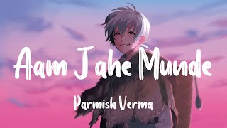 Parmish Verma - Aam Jahe Munde[Slowed + Reverb]
