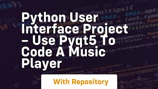 Python user interface project – use pyqt5 to code a music player