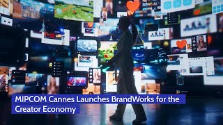 MIPCOM Cannes Launches BrandWorks for the Creator Economy
