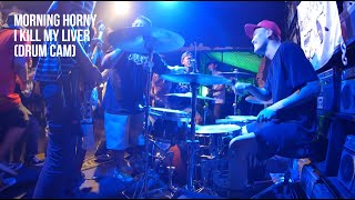 Morning Horny - I Kill My Liver (Drum Cam)