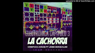 Electronica  La Cachorra Capitulo 3 - Cristian Arias \u0026 Jose Gonzalez