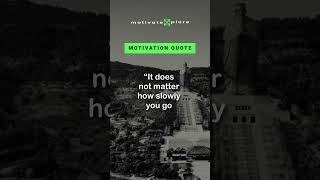 It does not matter.–Confucius Motivational Quote #shorts #motivation #inspiration