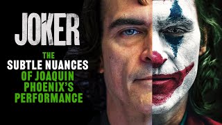 Joker - The Nuances of Joaquin Phoenix's Performance