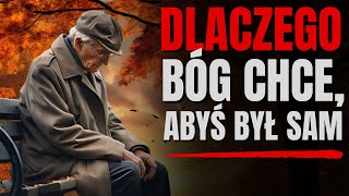 DLACZEGO BÓG CHCE, ABYŚ BYŁ SAM? Odpowiedź może Cię zaskoczyć! Motywacja chrześcijańska